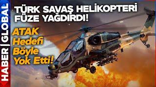 SON DAKİKA I Türkiye'den Gövde Gösterisi! Türk Savaş Helikopteri ATAK Füzeleri Ateşledi!