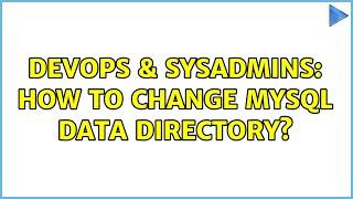 DevOps & SysAdmins: How to change MySQL data directory?