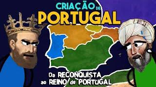 HISTÓRIA da CRIAÇÃO DE PORTUGAL - Da Reconquista ao Reino de Portugal