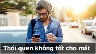 7 thói quen xấu gây ảnh hưởng nghiêm trọng tới thị lực mà nhiều người hay mắc phải