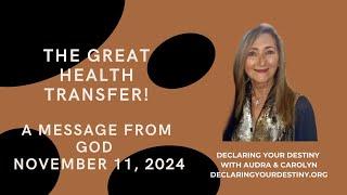 THE GREAT HEALTH TRANSFER - A MESSAGE FROM GOD - NOVEMBER 9, 2024