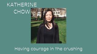 Having Courage in the Crushing – Katherine Chow | HTB at Home