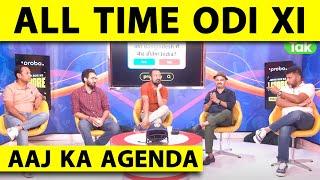 AAJ KA AGENDA: ALL TIME ODI XI, LET'S DEBATE!