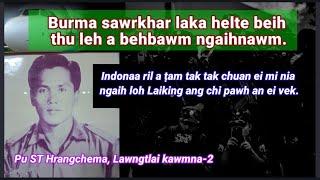 Burma sawrkhar laka helte an beih thu leh a behbawm ngaihnawm || ST Hrangchema, Lawngtlai  kawmna-2