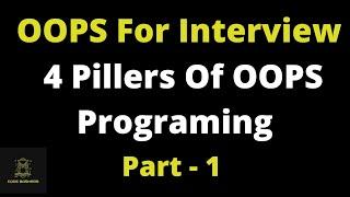 4 pillers of Object Oriented Programming ( OOPS ) Explained in Detail | OOPS For Interview Part 1