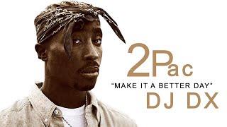 DJ DX - Make It a Better Day ft. 2Pac