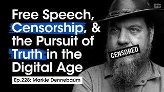 Free Speech, Censorship, & the Pursuit of Truth in the Digital Age | Ep.228: Markie Dennebaum