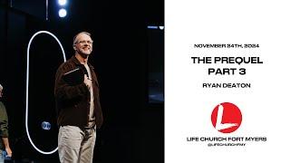 The Prequel Part 3 | Ryan Deaton | Life Church FMY