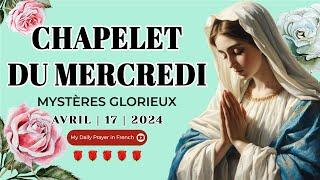 Chapelet du 17 Avril  2024  Mystères Glorieux  Chapelet à la Vierge Marie