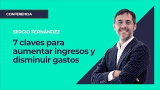 7 claves para aumentar ingresos y disminuir gastos⎮Máster de Emprendedores, Sergio Fernández