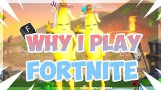 Why I play Fortnite...