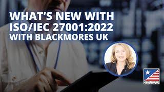 What’s New With ISO/IEC 27001:2022 with Blackmores UK