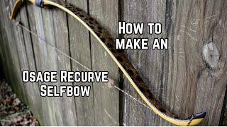 How to Build an Osage Recurve Selfbow from Start to Finish