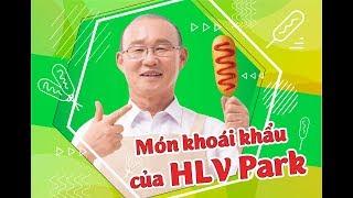 MÓN ĂN KHOÁI KHẨU CỦA HLV PARK - HANG - SEO | Feedy VN