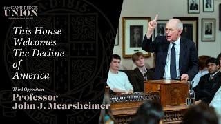 Professor John J. Mearsheimer | This House Welcomes The Decline of America