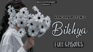 Bikhya — Full Episodes | Paenubi Yaikhom | Kanchan Mutum