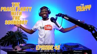 The Praise Party ft The Soundboy   #episode43