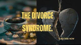 THE DIVORCE SYNDROME.