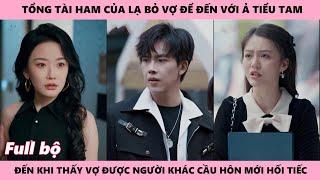 Tổng Tài Khóc Hối Hận Vì Để Mất Đi Người Yêu Mình Thật Lòng Chỉ Vì Ham Của Lạ Mà Đến Với Tiểu Tam