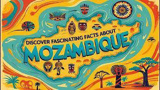 Discover Fascinating Facts About Mozambique!