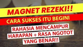 MAGNET REZEKI!! CARA SUKSES MENGGUNAKAN HARAPAN + RASA NGOTOT YANG BENAR!!