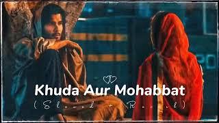 Khuda Aur Mohabbat - Song - (Slowed + Reverb)