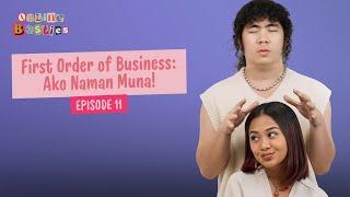 First Order of Business: Ako Naman Muna! - Online Besties (Episode 11)