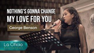 Nothing's Gonna Change My Love For You - George Benson | Cover by La Oficio Entertainment