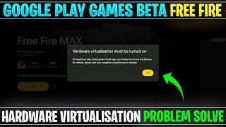 Google play games hardware virtualization must be turned on | Google play games app install problem