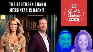 Are the Southern Charm glory days back? | Aunt & Andrew Podcast | Southern Charm Season S10 EP12