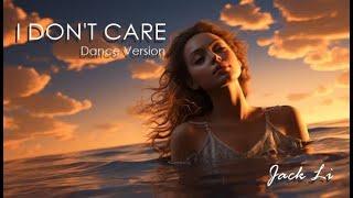 Jack Li - I Don't Care ( Dance Version )