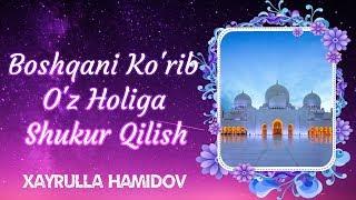 Boshqani Ko'rib O'z Holiga Shukur Qilish | Xayrulla Hamidov