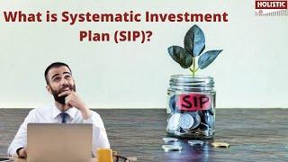 What Is Systematic Investment Plan (SIP)?