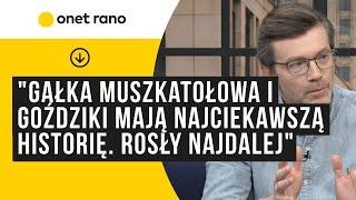 Thomas Berg: gałka muszkatołowa i goździki mają najciekawszą historię. Rosły najdalej