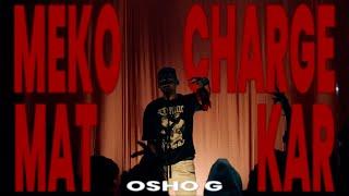 Osho G - Meko Charge Mat Kar (Official Music Video)(Prod by. Delkchol) | 2024