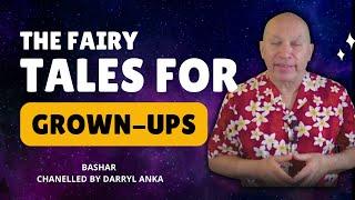 Fairy Tales for Grown-Ups: Bashar's Deep Dive into Beliefs | Channeled by Darryl Anka