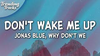 Jonas Blue, Why Don't We - Don't Wake Me Up (Lyrics)