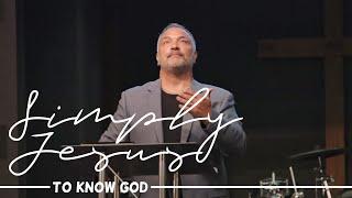 Simply Jesus Series | To Know God | Pastor Jim Tuttle