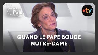 Quand le pape boude Notre-Dame - C dans l’air - l’invité - 28.11.2024