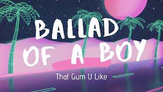 That Gum U Like – “Ballad Of A Boy” (Lyrics)