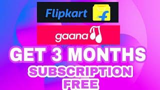 HOW GET 3 MONTHS GAANA PLUS SUBSCRIPTION FREE|HOW TO REDEEM GAANA SUBSCRIPTION IN FLIPKART VOUCHER