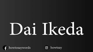 How To Pronounce Dai Ikeda