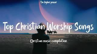 Top Christian Worship Songs 2023 ~ Playlist Hillsong Praise & Worship Songs