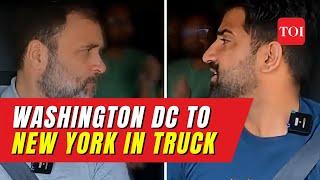 Washington DC to New York: Rahul Gandhi undertakes another truck ride, this time in US