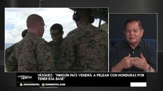 "Ningún país vendrá a pelear con Honduras por tener esa base": Vásquez