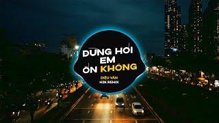 Đừng Hỏi Em Ổn Không - Diệu Vân | H2K Remix