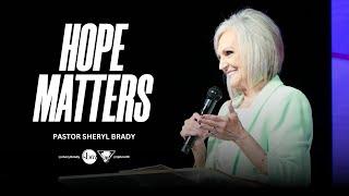 Hope Matters | Pastor Sheryl Brady