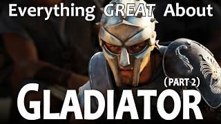 Everything GREAT About Gladiator! (Part 2)