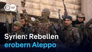 Syrien: Islamistische Rebellen erobern Aleppo im Kampf gegen Machthaber Assad | DW Nachrichten