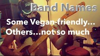 Top 12 Vegan-Friendly Band Names!  ...and top 13 band names vegans hate!